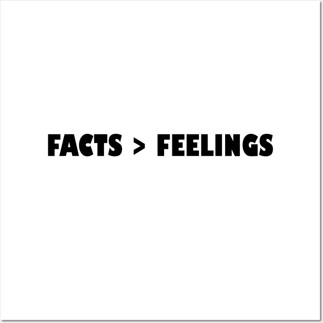 Facts Over Feelings Wall Art by HamzaNabil